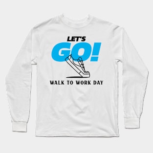 Let's Go! Walk to Work Day Long Sleeve T-Shirt
